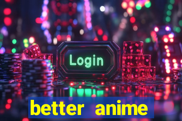 better anime download apk